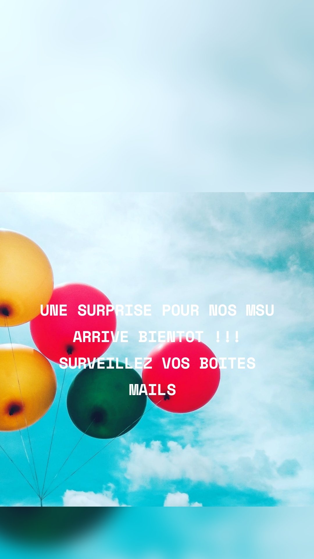 UNE SURPRISE POUR NOS MSU ARRIVE BIENTOT !!! SURVEILLEZ VOS BOITES MAILS 